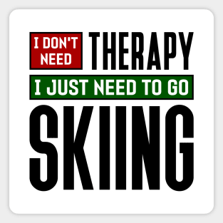 I don't need therapy, I just need to go skiing Magnet